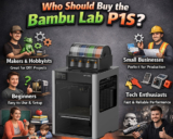 Who Should Buy the Bambu Lab P1S?